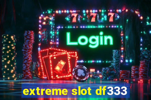 extreme slot df333